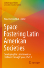 Space Fostering Latin American Societies: Developing the Latin American Continent Through Space, Part 3 By Annette Froehlich (Editor) Cover Image