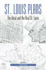 St. Louis Plans: The Ideal and the Real St. Louis By Mark Tranel (Editor) Cover Image