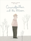 Grandfather and the Moon By Stéphanie Lapointe, Rogé (Illustrator), Shelley Tanaka (Translator) Cover Image