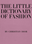 The Little Dictionary of Fashion: A Guide to Dress Sense for Every Woman By Christian Dior Cover Image