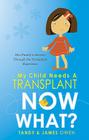 My Child Needs a Transplant, Now What? Cover Image