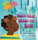 When Isaac Hears the Rain By Julie Thompson, Leah Giles (Illustrator) Cover Image