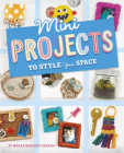 Mini Projects to Style Your Space (Mini Makers) Cover Image