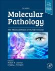 Molecular Pathology: The Molecular Basis of Human Disease By William B. Coleman (Editor), Gregory J. Tsongalis (Editor) Cover Image