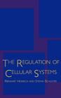 The Regulation of Cellular Systems By Reinhart Heinrich, Stefan Schuster Cover Image