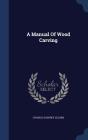 A Manual of Wood Carving Cover Image