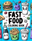 Fast Food Coloring Book: Each Page Offers a Delicious Escape into the World of Fast Food Fantasy, Allowing You to Create Your Own Mouthwatering Cover Image