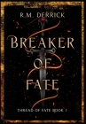 Breaker of Fate: Thread of Fate Series, Book 1 By R. M. Derrick Cover Image