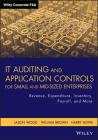It Auditing and Application Controls for Small and Mid-Sized Enterprises: Revenue, Expenditure, Inventory, Payroll, and More (Wiley Corporate F&a #573) By Jason Wood, William Brown, Harry Howe Cover Image