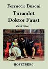 Turandot / Doktor Faust: Zwei Libretti By Ferruccio Busoni Cover Image