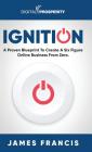 Ignition: A Proven Blueprint To Create A Six Figure Online Business From Zero By James Francis Cover Image