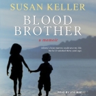 Blood Brother: A Memoir By Susan Keller, Lexi Mae (Read by) Cover Image
