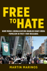 Free to Hate: How Media Liberalization Enabled Right-Wing Populism in Post-1989 Bulgaria (Geopolitics of Information) By Martin Marinos Cover Image