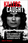 Killers Caught: True Stories of Extraordinary Murder Hunts By Emily G. Thompson Cover Image
