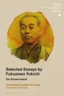 Selected Essays by Fukuzawa Yukichi: On Government (Soas Studies in Modern and Contemporary Japan) Cover Image