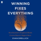 Winning Fixes Everything: How Baseball's Brightest Minds Created Sports' Biggest Mess By Evan Drellich, Mike Chamberlain (Read by) Cover Image