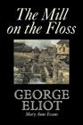 The Mill on the Floss by George Eliot, Fiction, Classics By George Eliot Cover Image