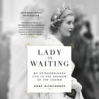 Lady in Waiting Lib/E: My Extraordinary Life in the Shadow of the Crown By Anne Glenconner (Read by) Cover Image
