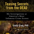 Teasing Secrets from the Dead Lib/E: My Investigations at America's Most Infamous Crime Scenes Cover Image
