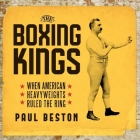 The Boxing Kings: When American Heavyweights Ruled the Ring By Alexander Cendese (Read by), Paul Beston Cover Image