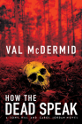 How the Dead Speak: A Tony Hill and Carol Jordan Thriller (Tony Hill Novels #5) By Val McDermid Cover Image