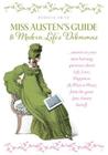 Miss Jane Austen's Guide to Modern Life's Dilemmas: Answers to Your Most Burning Questions About Life, Love, Happiness (and What to Wear) from the Great Jane Austen Herself Cover Image