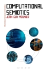 Computational Semiotics (Bloomsbury Advances in Semiotics) By Jean-Guy Meunier, Gregory Paschalidis (Editor) Cover Image