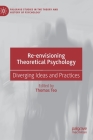 Re-Envisioning Theoretical Psychology: Diverging Ideas and Practices (Palgrave Studies in the Theory and History of Psychology) Cover Image
