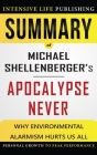 Summary of Apocalypse Never: Why Environmental Alarmism Hurts Us All By Intensive Life Publishing Cover Image
