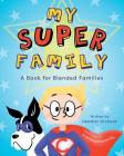 My SUPER Family: A Book for Blended Families (Healing Hearts #1) By Heather Orchard, Angela Matlashevsky (Illustrator) Cover Image