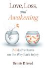 Love, Loss, and Awakening: (Mis)adventures on the Way Back to Joy Cover Image