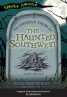 The Ghostly Tales of the Haunted Southwest Cover Image
