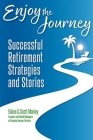 Enjoy The Journey: Successful Retirement Strategies and Stories By Scott Manley, Elaine Manley Cover Image