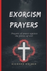 Exorcism Prayers: Prayers of power against the forces of evil By Richard Kremer Cover Image