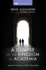 A Glimpse of the Kingdom in Academia (New Monastic Library: Resources for Radical Discipleship #11) Cover Image