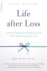 Life after Loss: A Practical Guide to Renewing Your Life after Experiencing Major Loss Cover Image