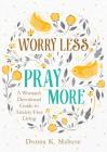Worry Less, Pray More: A Woman's Devotional Guide to Anxiety-Free Living Cover Image