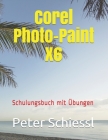 Corel Photo-Paint X6 - Schulungsbuch mit Übungen By Peter Schiessl Cover Image