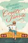 The Remarkable Journey of Coyote Sunrise By Dan Gemeinhart Cover Image