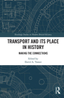 Transport and Its Place in History: Making the Connections (Routledge Studies in Modern British History) By David Turner (Editor) Cover Image