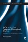 (In)Security and the Production of International Relations: The Politics of Securitisation in Europe (Routledge Critical Security Studies) By Jonas Hagmann Cover Image