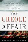 The Creole Affair: The Slave Rebellion That Led the U.S. and Great Britain to the Brink of War By Arthur T. Downey Cover Image