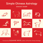 Simple Chinese Astrology By Damian Sharp, Suzanne White (Foreword by) Cover Image