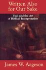 Written Also for Our Sake: Paul and the Art of Biblical Interpretation By James W. Aageson Cover Image