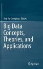 Big Data Concepts, Theories, and Applications By Shui Yu (Editor), Song Guo (Editor) Cover Image
