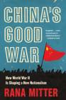 China's Good War: How World War II Is Shaping a New Nationalism Cover Image