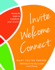 Invite Welcome Connect: Stories & Tools to Transform Your Church By Mary Foster Parmer Cover Image