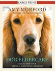 Dog Eldercare: Caring for Your Middle Aged to Older Dog (Large Print): Dog Care for the Older Canine By Amy Morford Cover Image