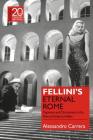 Fellini's Eternal Rome: Paganism and Christianity in the Films of Federico Fellini By Alessandro Carrera, Laura Jansen (Editor) Cover Image