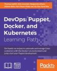 DevOps Puppet, Docker, and Kubernetes: Practical recipes to make the most of DevOps with powerful tools By Thomas Uphill, John Arundel, Neependra Khare Cover Image